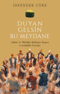 Duyan Gelsin Bu Meydane & Anlatı ve Müziğin Hafızayı İnşası: Cerrahilik Üzerine