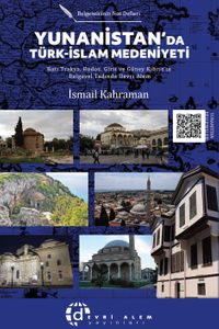 Yunanistan'da Türk-İslam Medeniyeti & Batı Trakya, Rodos, Girit ve Güney Kıbrıs'ta Belgesel Tadında Devri Âlem