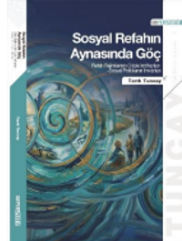 Sosyal Refahın Aynasında Göç: Refah Rejimlerinin Göçle İmtihanları Sosyal Politikanın İmkanları