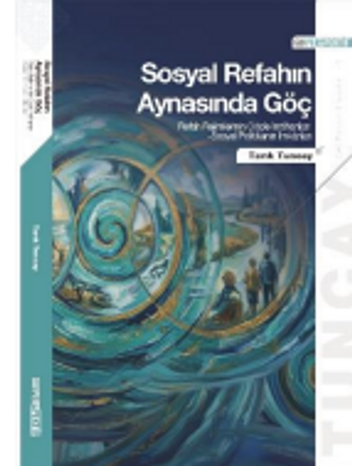 Sosyal Refahın Aynasında Göç: Refah Rejimlerinin Göçle İmtihanları Sosyal Politikanın İmkanları