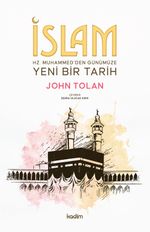 İslam : Hz. Muhammed'den Günümüze Yeni Bir Tarih
