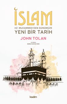 İslam : Hz. Muhammed'den Günümüze Yeni Bir Tarih