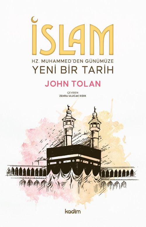 İslam : Hz. Muhammed'den Günümüze Yeni Bir Tarih