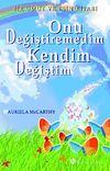 Onu Değiştiremedim Kendim Değiştim