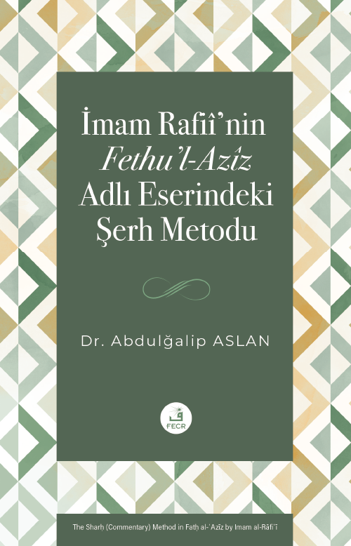 İmam Rafiî'nin Fethu'l-Azîz Adlı Eserindeki Şerh Metodu