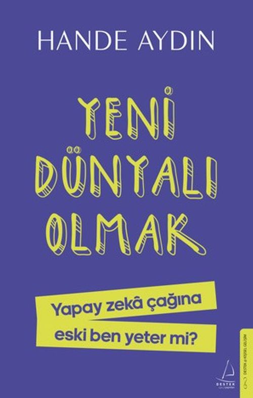 Yeni Dünyalı Olmak & Yapay Zeka Çağına Eski Ben Yeter Mi?