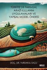 Türkiye'de Tarımsal Arazi Kullanım Uygulamaları ve Yapısal Model Önerisi
