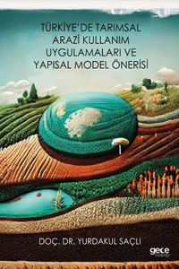Türkiye'de Tarımsal Arazi Kullanım Uygulamaları ve Yapısal Model Önerisi
