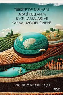 Türkiye'de Tarımsal Arazi Kullanım Uygulamaları ve Yapısal Model Önerisi