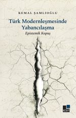 Türk Modernleşmesinde Yabancılaşma & Epistemik Kopuş