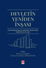 Devletin Yeniden İnşası Cumhurbaşkanlığı Hükümet Modelinde Yönetim ve Siyaset