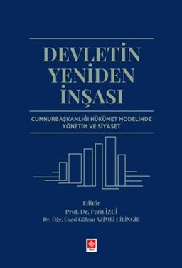 Devletin Yeniden İnşası Cumhurbaşkanlığı Hükümet Modelinde Yönetim ve Siyaset