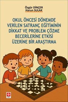 Okul Öncesi Dönemde Verilen Satranç Eğitiminin Dikkat ve Problem Çözme Becerilerine Etkisi Üzerine Bir Araştırma