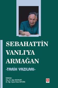 Sebahattin Vanlı'ya Armağan & Tarih Yazıları