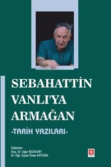 Sebahattin Vanlı'ya Armağan & Tarih Yazıları