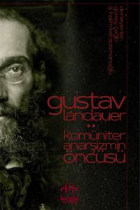 Gustav Landauer: Komüniter Anarşizmin Öncüsü