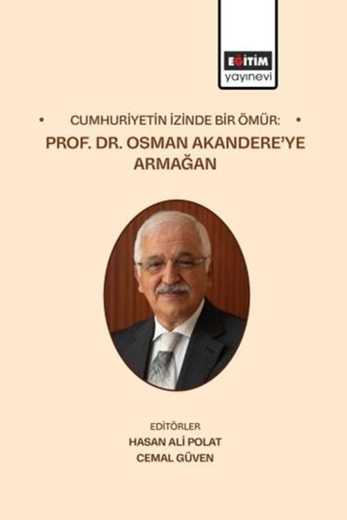 Cumhuriyetin İzinde Bir Ömür: Prof. Dr. Osman Akandere'ye Armağan