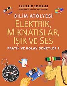 Bilim Atölyesi Elektirik,Mıknatıslar,Işık ve Ses & Pratik ve Kolay Deneyler 2