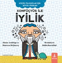 Konfüçyüs İle İyilik / Küçük Filozoflar İçin Büyük Fikirler