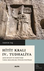 Hitit Kralı  IV. Tudhaliya & Asur Devleti ve Suriye'deki Vassal Krallıklara Yönelik Politikası