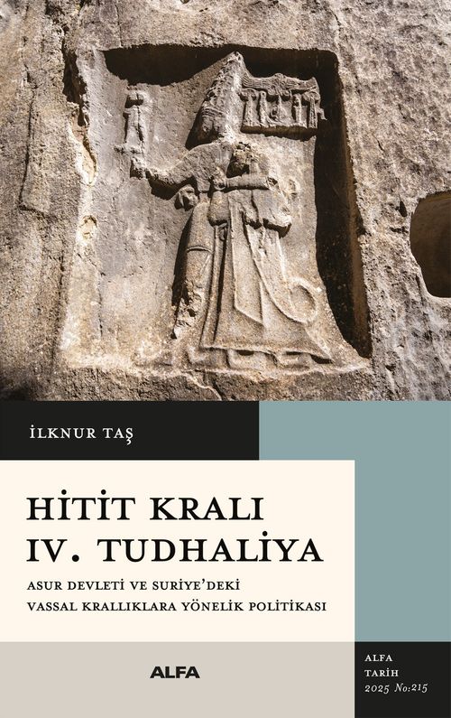 Hitit Kralı  IV. Tudhaliya & Asur Devleti ve Suriye'deki Vassal Krallıklara Yönelik Politikası