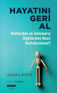 Hayatını Geri Al & Kültlerden ve İstismarcı İlişkilerden Nasıl Kurtulursunuz?