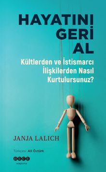 Hayatını Geri Al & Kültlerden ve İstismarcı İlişkilerden Nasıl Kurtulursunuz?