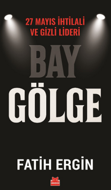 Bay Gölge & 27 Mayıs İhtilali ve Gizli Lideri