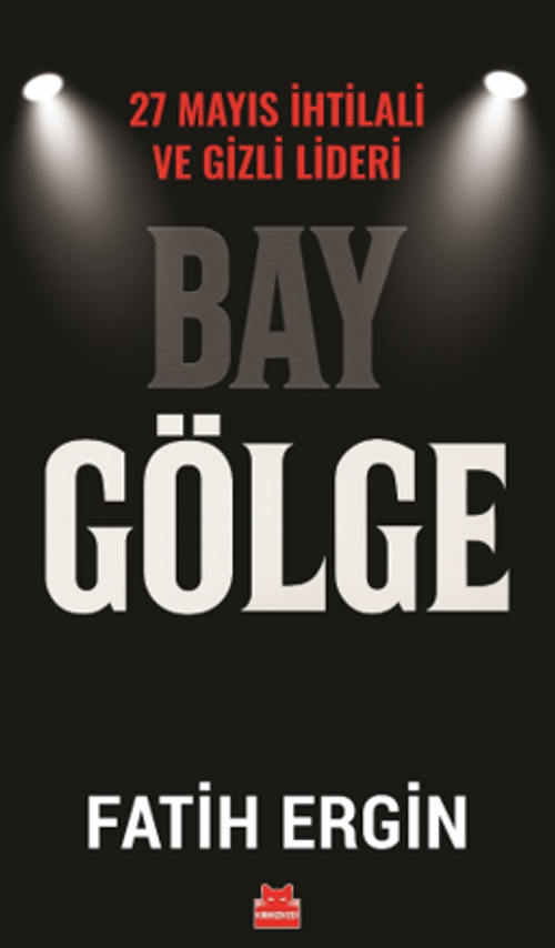 Bay Gölge & 27 Mayıs İhtilali ve Gizli Lideri
