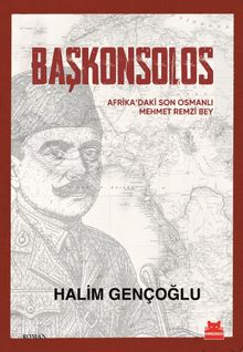 Başkonsolos & Afrika'daki Son Osmanlı Mehmet Remzi Bey