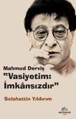 Mahmud Derviş “Vasiyetim: İmkansızdır”