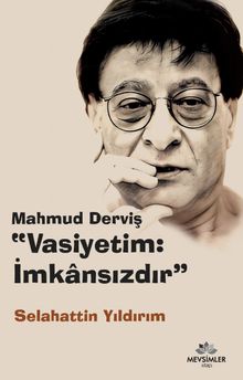 Mahmud Derviş “Vasiyetim: İmkansızdır”