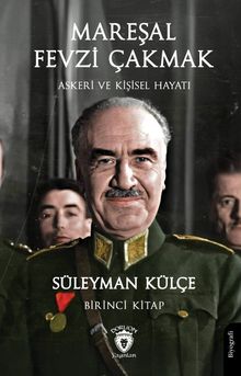 Mareşal Fevzi Çakmak Askeri ve Kişisel Hayatı (Birinci Kitap)