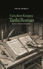 Gerçekten Kurguya Tarihî Roman & Kuram - Yöntem - Uygulama