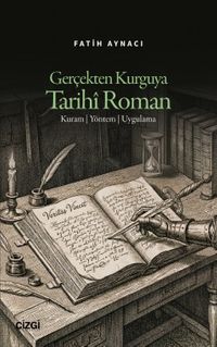 Gerçekten Kurguya Tarihî Roman & Kuram - Yöntem - Uygulama
