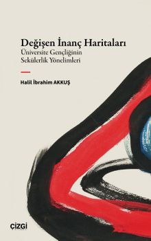 Değişen İnanç Haritaları & Üniversite Gençliğinin Sekülerlik Yönelimleri