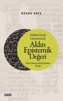 Ashabu'l-hadîs Literatüründe Aklın Epistemik Değeri & Erken Dönem Akaid Metinleri Örneği