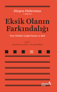 Eksik Olanın Farkındalığı & Post-Seküler Çağda İnanç ve Akıl