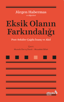 Eksik Olanın Farkındalığı & Post-Seküler Çağda İnanç ve Akıl