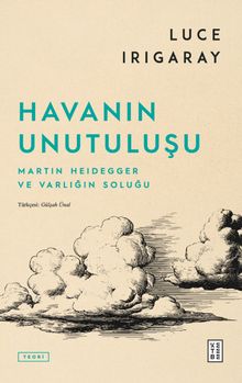 Havanın Unutuluşu & Martin Heidegger ve Varlığın Soluğu