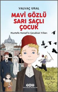 Mavi Gözlü Sarı Saçlı Çocuk Mustafa Kemal'in Çocukluk Yılları (Fleksi Kapak)
