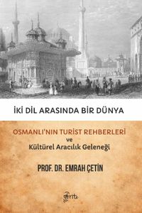 İki Dil Arasında Bir Dünya & Osmanlı'nın Turist Rehberleri ve Kültürel Aracılık Geleneği