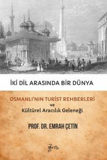 İki Dil Arasında Bir Dünya & Osmanlı'nın Turist Rehberleri ve Kültürel Aracılık Geleneği