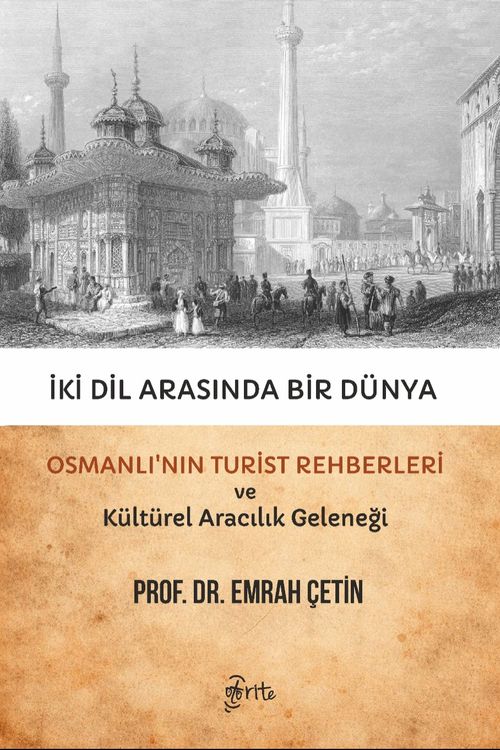 İki Dil Arasında Bir Dünya & Osmanlı'nın Turist Rehberleri ve Kültürel Aracılık Geleneği