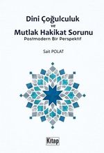 Dini Çoğulculuk ve Mutlak Hakikat Sorunu & Postmodern Bir Perspektif