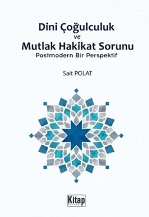 Dini Çoğulculuk ve Mutlak Hakikat Sorunu & Postmodern Bir Perspektif