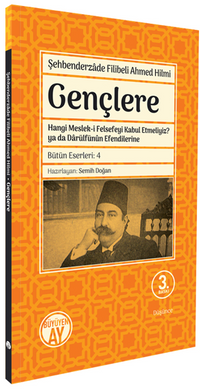 Gençlere & Hangi Meslek-i Felsefeyi Kabul Etmeliyiz?  ya da Darulfünun Efendilerine
