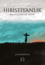 Hıristiyanlık & Başlangıçlar ve Sonlar