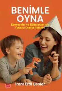 Benimle Oyna! & Ebeveynler ve Eğitmenler İçin Yaratıcı Drama Rehberi
