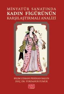 Minyatür Sanatında Kadın Figürünün Karşılaştırmalı Analizi